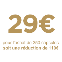 29€ pour l'achat de 250 capsules soit une réduction de 110€